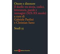 Onore e disonore. Il duello tra storia, codici, letteratura, parole e immagini (XIX-XX secolo) (Studi)