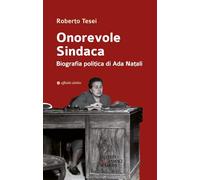 Onorevole Sindaca. Biografia politica di Ada Natali (Storia, storie)