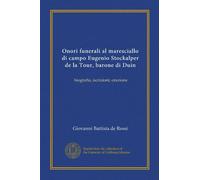 Onori funerali al maresciallo di campo Eugenio Stockalper de la Tour, barone di Duin (Vol-1): biografia, iscrizioni, orazione