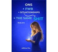 ONS + FWB + Situationships = The Same Shit: Exposing Hookup Culture, Situationships, and Emotional Avoidance: Why Modern Dating Drains Women and How ... Your Heart, Energy, Standards and Dignity: 1