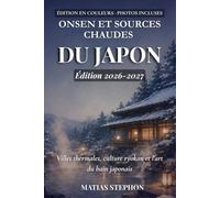 ONSEN ET SOURCES CHAUDES DU JAPON 2026-2027: Villes thermales, culture ryokan et l'art du bain japonais (The Wellness Travel Series)