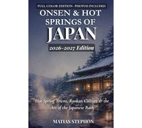 ONSEN & HOT SPRINGS OF JAPAN 2026-2027: Hot Spring Towns, Ryokan Culture & the Art of the Japanese Bath (The Wellness Travel Series)