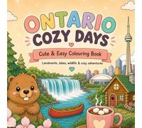 Ontario Cozy Days: A Cute & Easy Colouring Book Featuring Niagara Falls, Toronto, Lakes, Wildlife & Scenic Adventures: Relaxing Large-Print Designs ... (Canada Cozy Days Colouring Book Series)