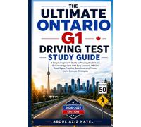 Ontario G1 Driving Test Study Guide: A Simple Beginner’s Guide to Passing the G1 Knowledge Test with Easy Lessons, Road Signs, Practice Questions, and ... (The Ultimate Canada Success Series.)