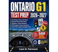 Ontario G1 Test Prep 2026-2027: Road Signs, Rules of the Road, Demerit Points, Must-Know Numbers, Tricky Questions, 500 Original Practice Questions, and 8 Full-Length Knowledge Tests