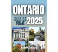 ONTARIO GUÍA DE VIAJE 2025: Explorando la cultura y la naturaleza