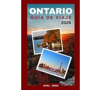 ONTARIO GUÍA DE VIAJE 2026: Desde Toronto y Ottawa hasta las cataratas del Niágara y más allá: ciudades imperdibles, maravillas naturales y experiencias locales