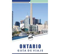 ONTARIO GUÍA DE VIAJE 2026: Toronto, Ottawa, Cataratas del Niágara, Muskoka, Parques Nacionales, Lagos, Vida Silvestre, Cultura, Comida y Consejos Prácticos de Viaje