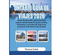 Ontario Guía de viajes 2026: Arriba atracciones, gastronomía y cultura, dónde alojarse, joyas ocultas, itinerarios y consejos de viaje en la provincia más diversa de Canadá