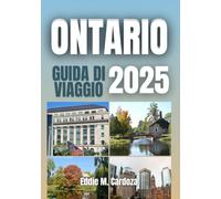ONTARIO GUIDA DI VIAGGIO 2025: Esplorando la cultura e la natura