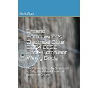 Ontario Homeowner's Electrical Bible: 2024 OESC Code-Compliant Wiring Guide: The Complete Step-by-Step Guide to Safe, Legal Home Electrical Projects ... (Ontario Homeowner’s Essential Guide Series)