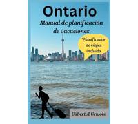 Ontario Manual de planificación de vacaciones: Guía de viaje completa para turistas y nuevos visitantes