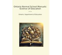 Ontario Normal School Manuals: Science of Education (Classic Books)