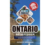 ONTARIO REISEFÜHRER 2025-2026: Entdecken Sie malerische Roadtrips, Ferienhöfe auf dem Land und Familienurlaube