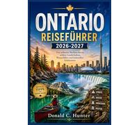ONTARIO REISEFÜHRER 2026-2027: Von urbanen Skylines bis zu wilden Landschaften, Wasserfällen und kulturellen Erlebnissen