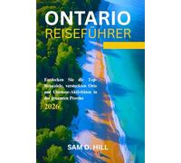 ONTARIO Reiseführer 2026: Entdecken Sie die Top-Reiseziele, versteckten Orte und Outdoor-Aktivitäten in der gesamten Provinz