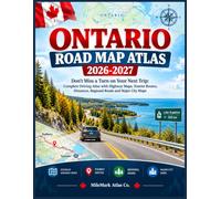 Ontario Road Map Atlas 2026-2027: Don’t Miss a Turn on Your Next Trip: Complete Driving Atlas with Highway Maps, Tourist Routes, Distances, Regional Roads and Major City Maps