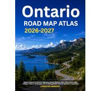 Ontario Road Map Atlas 2026-2027: Explore beyond Conjested Highways, Scenic Routes, major Cities, Back roads, villages, historic landscapes, for an Unforgettable Ontario adventure experience