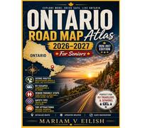 Ontario road map atlas 2026-2027(For Seniors): Scenic Routes, Regional Maps, Top Attractions, Comfortable Stays, Dining Gems, and Senior Friendly Travel Insights Across Ontario with Parks