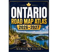 Ontario Road Map Atlas 2026-2027: Navigate every journey confidently with detailed road maps, scenic routes, waterfront escapes, local attractions, and practical advice for every traveler.