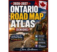 Ontario Road Map Atlas 2026-2027 - Seniors: Reliable Maps and Easy Travel Planning for Every Journey with Suggested Routes, Safety Tips, Accommodation Options, and Local Recommendations