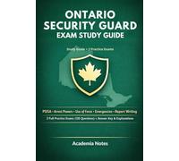 Ontario Security Guard Exam Study Guide: Complete Prep for the Ontario Licensing Test: PSISA, Arrest Powers, Use of Force, Emergencies, Report Writing ... Questions) with Answer Key & Explanations