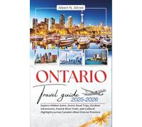 Ontario Travel Guide 2025-2026: Explore Hidden Gems, Scenic Road Trips, Outdoor Adventures, Food & Wine Trails, and Cultural Highlights across ... (Newly Updated 2025-2026 Travel Guides)