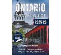 Ontario Travel Guide 2025-2026: Explore Toronto, Ottawa, Niagara Falls, Algonquin Park & Muskoka - Discover Canada’s Heartbeat All Year Round