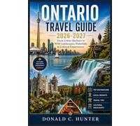 ONTARIO TRAVEL GUIDE 2026-2027: From Urban Skylines to Wild Landscapes, Waterfalls & Cultural Experiences