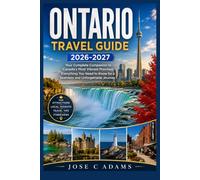 Ontario Travel Guide 2026-2027: Your Complete Companion to Canada's Most Vibrant Province Everything You Need to Know for a Seamless and Unforgettable Journey