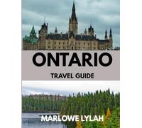ONTARIO TRAVEL GUIDE 2026: The Best Time to Visit, Top Places to Explore, and Everything You Need to Know Before You Go