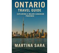 ONTARIO TRAVEL GUIDE: EXPLORING A MAJOR CANADIAN PROVINCE
