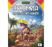 Ontdek Colombia op een leuke manier: Een kleurrijke reis door cultuur, geschiedenis, tradities en leuke activiteiten voor nieuwsgierige kinderen