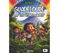Ontdek Guadeloupe op een leuke manier: Een educatieve reis naar de Caraïben - Geschiedenis, Cultuur, Legendes en Gastronomie - Met Quizzen en Kleurplaten - Voor kinderen vanaf 6 jaar
