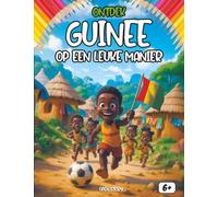 Ontdek Guinee op een leuke manier: Een educatieve reis door West-Afrika - Geschiedenis, Cultuur, Legendes en Gastronomie - Met Kleurplaten en Quizzen ... goed doel (Waterput Project) - Vanaf 6 jaar