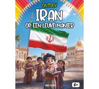 Ontdek Iran op een leuke manier: Een magische reis door het oude Perzië - Geschiedenis, Cultuur, Legendes en Gastronomie - Met Quizzen en Kleurplaten - Voor kinderen vanaf 6 jaar