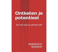 Ontketen je potentieel: De reis naar je ultieme zelf