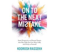 Onto the Next Mistake: Some Perspective on Human Nature that May Help You Live More Fully and Freely as Yourself