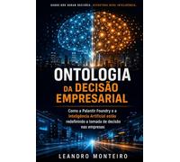 Ontologia da Decisão Empresarial: Como a Palantir Foundry e a Inteligência Artificial estão transformando as empresas