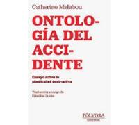 Ontologia Del Accidente: Ensayo Sobre La Plasticidad Destructiva