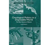 Ontological Politics in a Disposable World: The New Mastery of Nature