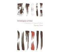Ontologies of Sex: Philosophy in Sexual Politics (Reframing the Boundaries: Thinking the Political)