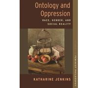 Ontology and Oppression: Race, Gender, and Social Reality (STUDIES IN FEMINIST PHILOSOPHY SERIES)