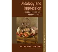 Ontology and Oppression: Race, Gender, and Social Reality (STUDIES IN FEMINIST PHILOSOPHY SERIES)
