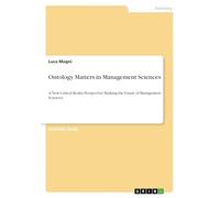 Ontology Matters in Management Sciences: A New Critical Realist Perspective Marking the Future of Management Sciences