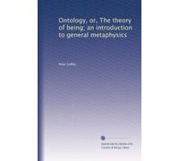 Ontology, or, The theory of being; an introduction to general metaphysics