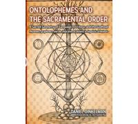 Ontolophemes and the Sacramental Order: A Sacred Geometry of Language, Territory, and the Godhead: Phonemes, graphemes, and the invocation of divinity in linguistic Urheimats: 17 (Linguistics)