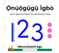 Onuogugu Igbo: Learn Igbo Numbers the Montessori Way: 2 (Igbo and Yoruba Montessori (Bilingual Series))