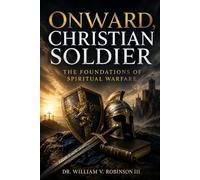 ONWARD, CHRISTIAN SOLDIER: The Foundations of Spiritual Warfare: 6 (Gospel Clarity)