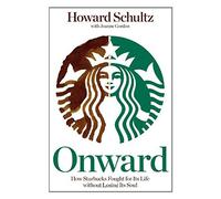 Onward: How Starbucks Fought For Its Life without Losing Its Soul